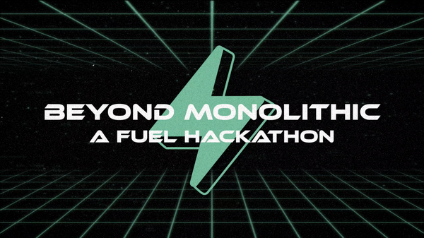 $100k Awarded in the First Fuel Hackathon #BeyondMonolithic